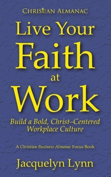 Paperback Live Your Faith at Work: Build a Bold, Christ-Centered Workplace Culture Book