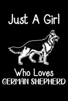 Paperback Just A Girl Who Loves German Shepherd: Cute German Shepherd lined journal gifts. Best Lined Journal gifts For German Shepherd Lovers. This Cute Dog Li Book