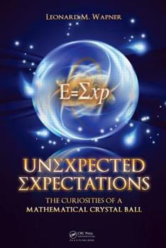 Hardcover Unexpected Expectations: The Curiosities of a Mathematical Crystal Ball Book
