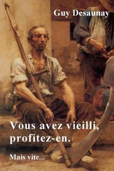 Paperback Vous Avez Vieilli, Profitez-En. Mais Vite... [French] Book
