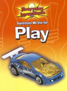 Inventions We Use for Play - Book  of the Everyday Inventions