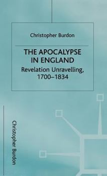 Hardcover The Apocalypse in England: Revelation Unravelling, 1700-1834 Book