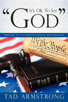 Paperback It's Ok to Say "God": Prelude to a Constitutional Renaissance Book