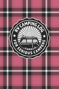 Paperback RV Camping Log For Serious Campers: Notebook Journal For Recreational Vehicle Outdoor Travel And Camping Enthusiasts With Pink Plaid Cover Design For Book