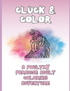 Paperback Cluck & Color: A Poultry Paradise Adult Coloring Adventure Book