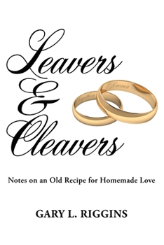 Paperback Leavers & Cleavers: Notes on an Old Recipe for Homemade Love Book