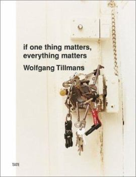 Paperback Wolfgang Tillmans: If One Thing Matters, Everything Matters Book