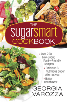 Spiral-bound The Sugar Smart Cookbook: *Over 200 Low-Sugar, Family-Friendly Recipes *Delicious and Nutritious Sugar Alternatives *Better Health Now Book