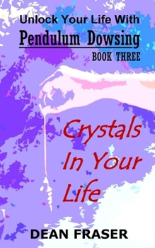 Paperback Unlock Your Life With Pendulum Dowsing: Crystals In Your Life Book