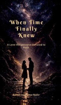 Hardcover When Time Finally Knew: A Love the Universe Refused to Rush Book