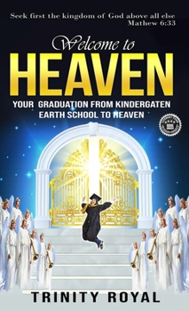 Hardcover Welcome to Heaven. Your Graduation from Kindergarten Earth to Heaven. Book