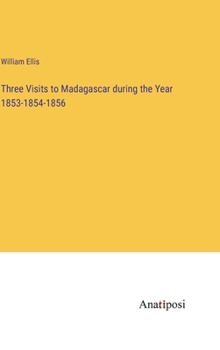 Hardcover Three Visits to Madagascar during the Year 1853-1854-1856 Book