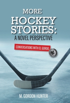 Hardcover More Hockey Stories: A Novel Perspective: Conversations with El Gordo Book