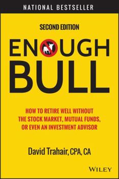 Hardcover Enough Bull: How to Retire Well Without the Stock Market, Mutual Funds, or Even an Investment Advisor Book