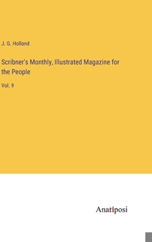 Hardcover Scribner's Monthly, Illustrated Magazine for the People: Vol. 9 Book