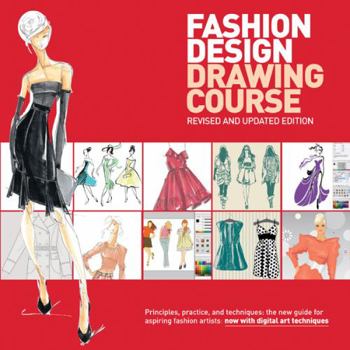 Paperback Fashion Design Drawing Course: Principles, Practice, and Techniques: The New Guide for Aspiring Fashion Artists Book