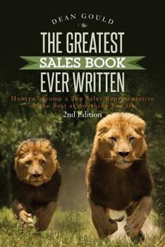 Paperback The Greatest Sales Book Ever Written: How to become a Top Sales Representative or the Best at Anything You Do - 2nd Edition Book