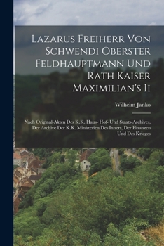 Paperback Lazarus Freiherr Von Schwendi Oberster Feldhauptmann Und Rath Kaiser Maximilian's Ii: Nach Original-Akten Des K.K. Haus- Hof- Und Staats-Archives, Der [German] Book
