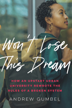 Hardcover Won't Lose This Dream: How an Upstart Urban University Rewrote the Rules of a Broken System Book
