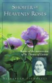Paperback Shower of Heavenly Roses: Stories of Intercession of St. Therese of Lisieux Book