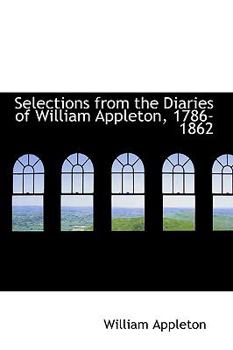 Hardcover Selections from the Diaries of William Appleton, 1786-1862 Book