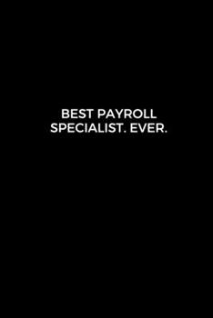 Best Payroll Specialist. Ever.: Going away Gift for Coworker / Colleague leaving Gifts | Blank Lined Composition Notebook, Journal & Planner