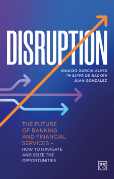 Hardcover Disruption: The Future of Banking and Financial Services - How to Navigate and Seize the Opportunities Book