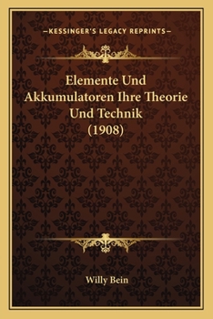 Paperback Elemente Und Akkumulatoren Ihre Theorie Und Technik (1908) [German] Book