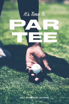 Paperback Golf Scorecard Log Book: It's time to Par Tee Book