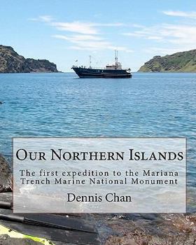 Paperback Our Northern Islands: The first expedition to the Mariana Trench Marine National Monument Book