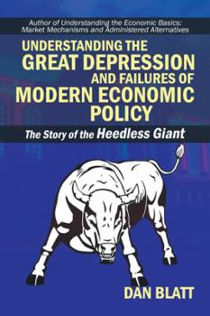 Hardcover Understanding the Great Depression and Failures of Modern Economic Policy: The Story of the Heedless Giant Book