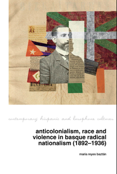Paperback Anticolonialism, Race and Violence in Basque Radical Nationalism (1892-1936) Book