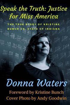 Paperback Speak the Truth: Justice for Miss America: The True Story of Kristine Bunch vs. State of Indiana. Book