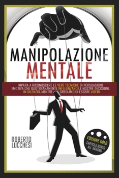 Paperback Manipolazione Mentale: Impara a riconoscere le tecniche di persuasione emotiva che ci influenzano. [Italian] Book