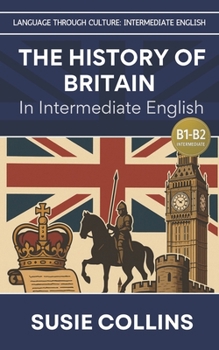 The History of Britain—In Intermediate English (Language Through Culture - Intermediate English - B1)