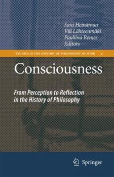 Consciousness: From Perception to Reflection in the History of Philosophy (Studies in the History of Philosophy of Mind)