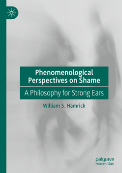 Hardcover Phenomenological Perspectives on Shame: A Philosophy for Strong Ears Book