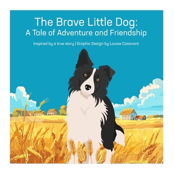 The Brave Little Dog: A Tale of Adventure and Friendship (Animal Stories)