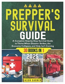 Paperback Prepper's Survival Guide: A Complete Step-by-Step Survival Guide to Thrive When Disaster Strikes, the Economy Collapses, and Help Isn't Coming Book