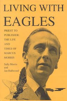 Hardcover Living with Eagles: Marcus Morris, Priest and Publisher Book