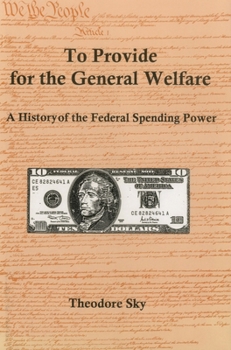 To Provide for the General Welfare: A History of the Federal Spending Power