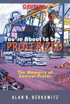 Paperback Caution: You're about to Be Prolerized: The Memoirs of Samuel Proler Book