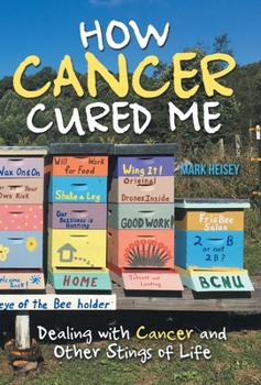 Hardcover How Cancer Cured Me: Dealing with Cancer and Other Stings of Life Book