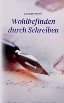 Paperback Wohlbefinden durch Schreiben: Mit Leichtigkeit ans leere Blatt - Ein Ratgeber [German] Book