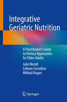 Paperback Integrative Geriatric Nutrition: A Practitioner's Guide to Dietary Approaches for Older Adults Book