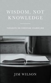 Paperback Wisdom, Not Knowledge: Thoughts on Christian Counseling Book