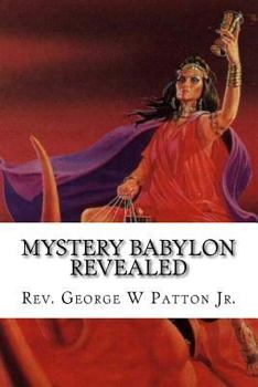 Paperback Mystery Babylon Revealed: Where is Mystery Babylon, Who is Behind it and How do we prepare? Book