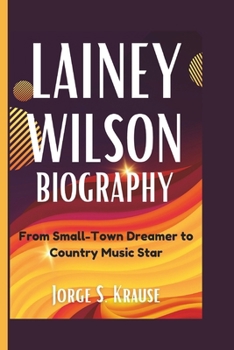 Paperback Lainey Wilson Biography: From Small-Town Dreamer to Country Music Star Book