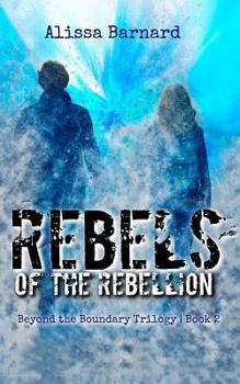 Paperback Rebels of the Rebellion: Beyond the Boundary Trilogy - Book 2 Book