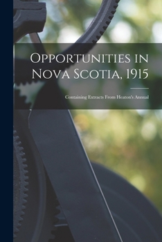 Paperback Opportunities in Nova Scotia, 1915 [microform]: Containing Extracts From Heaton's Annual Book